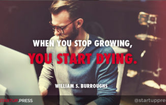 When you stop growing, you start dying - William S. Burroughs quote