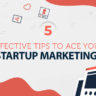 5 Tips To Create a Successful Marketing Strategy for Your Startup